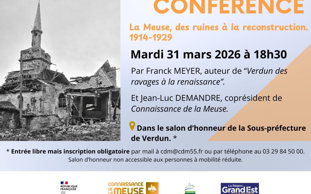 Conférence « La Meuse, des ruines à la reconstruction. 1914-1929 ». Mardi 31 mars 2026 à 18h30. Affiche COMPLET.